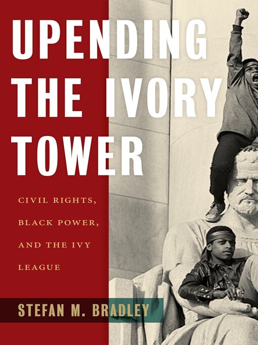 Title details for Upending the Ivory Tower by Stefan M. Bradley - Available